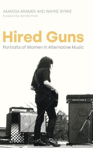 Hired Guns: Portraits of Women in Alternative Music (Women in Music)