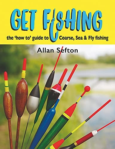 Get Fishing: the 'how to' guide: coarse, sea & fly fishing