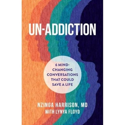 Un-Addiction: 6 Mind-Changing Conversations That Could Save a Life