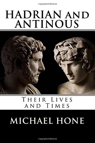 Hadrian and Antinous - Their Lives and Times