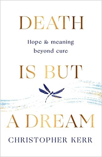 Death is But a Dream: Hope and meaning at life's end