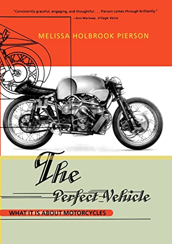 The Perfect Vehicle: What It Is about Motorcycles