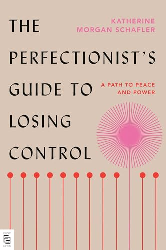 The Perfectionist's Guide to Losing Control: A Path to Peace and Power