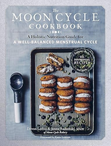 Moon Cycle Cookbook: A Holistic Nutrition Guide for a Well-Balanced Menstrual Cycle