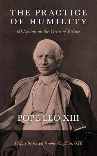 Practice of Humility : 60 Lessons on the Virtue of Virtues