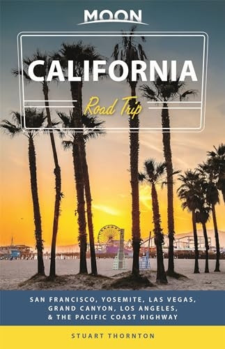 Moon California Road Trip (Fourth Edition): San Francisco, Yosemite, Las Vegas, Grand Canyon, Los Angeles & the Pacific Coast