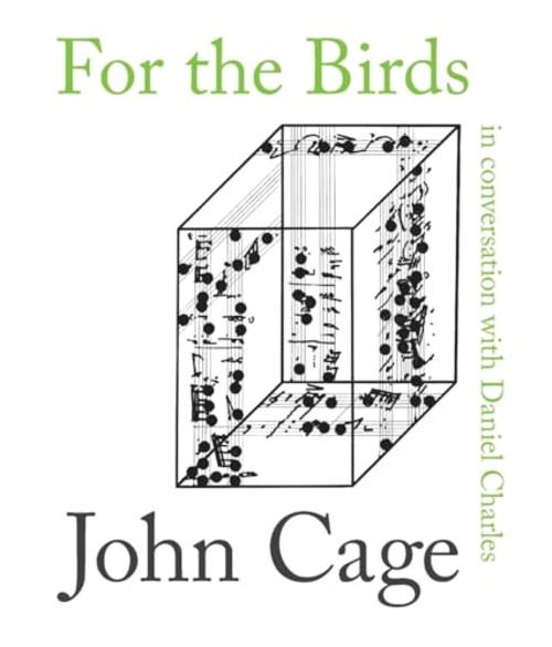 For the Birds: John Cage in Conversation with Daniel Charles