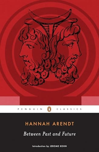 Between Past and Future: Eight Exercises in Political Thought (Penguin Classics)
