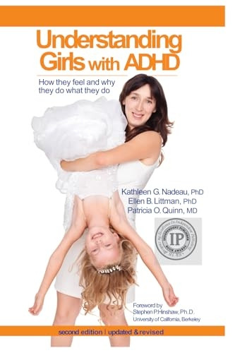 Understanding Girls with ADHD, Updated and Revised: How They Feel and Why They Do What They Do