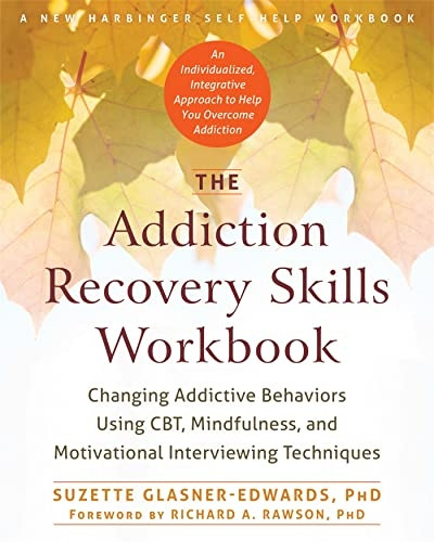 The Addiction Recovery Skills Workbook: Changing Addictive Behaviors Using CBT, Mindfulness, and Motivational...