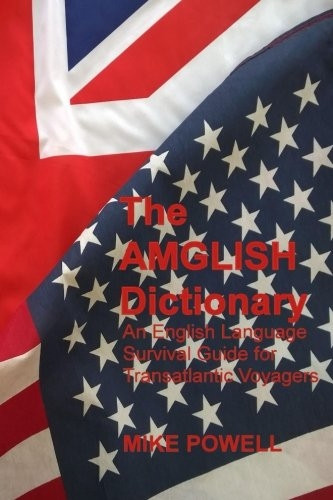 The Amglish Dictionary: An English Language Survival Guide