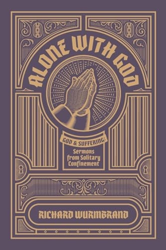 Alone with God: God and Suffering: Sermons from Solitary Confinement