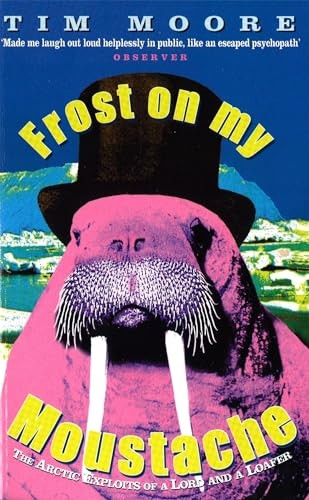Frost on My Moustache: Arctic Exploits of a Lord and a Loafer