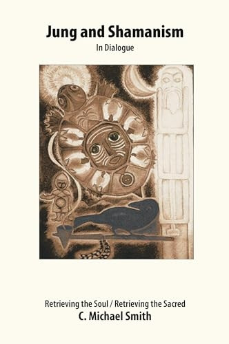 Jung and Shamanism in  - Dialogue: Retrieving the  - Soul / Retrieving the  - Sacred