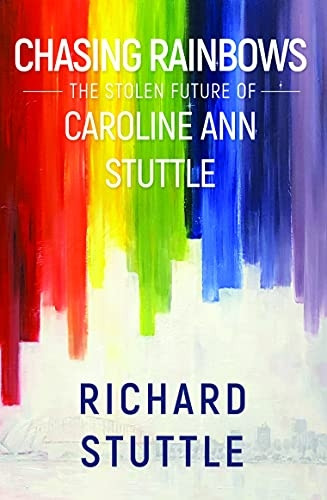 Chasing Rainbows: The  - Stolen Future of Caroline  - Ann Stuttle