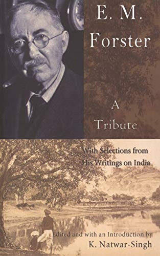 E.M. Forster, a Tribute: With Selections from His Writings on India