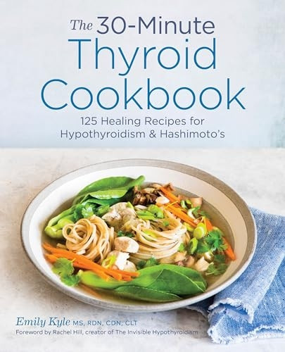 The 30-Minute Thyroid Cookbook: 125 Healing Recipes for Hypothyroidism and Hashimoto's