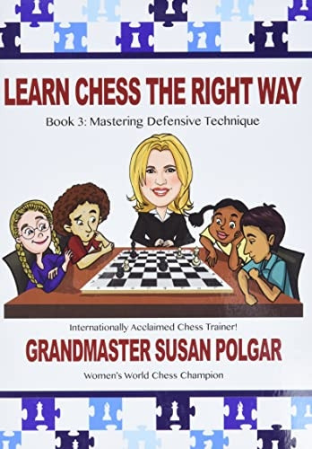 Learn Chess the Right Way: Book 3: Mastering Defensive Techniques (Learn Chess the Right Way)