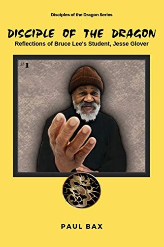 Jesse Glover: Disciples of  - the Dragon: Reflections of  - Bruce Lee's First Student,  - Jesse Glover (Disciples of  - the Dragon)
