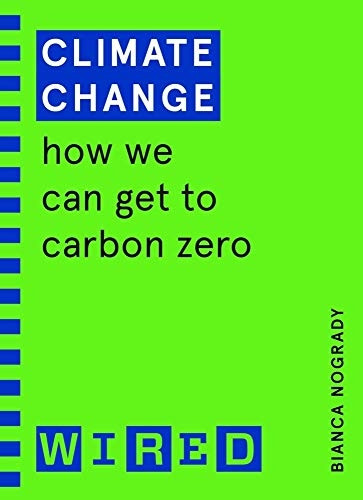 Climate Change (WIRED  - guides): How We Can Get  - to Carbon Zero