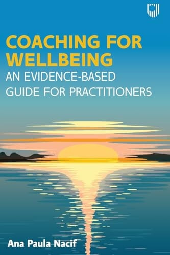 Coaching for Wellbeing: An Evidence-Based Guide for Practitioners