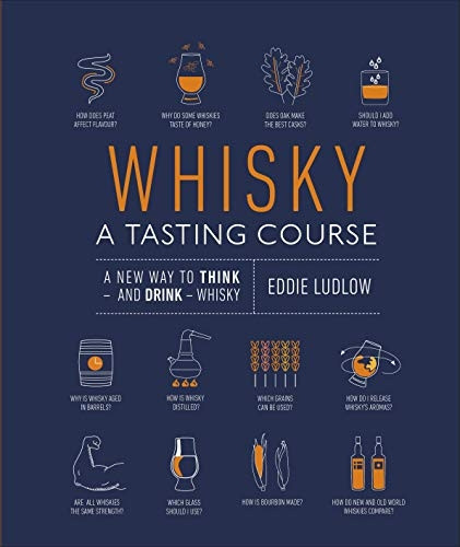 Whisky A Tasting Course: A New Way to Think - and Drink - Whisky