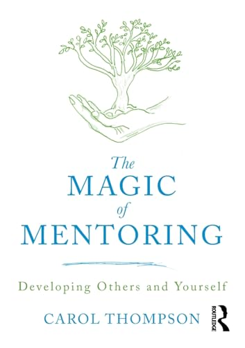 The Magic of Mentoring: Developing Others and Yourself