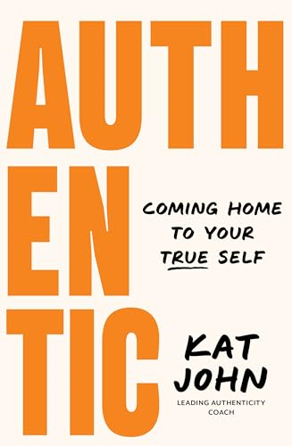Authentic: Coming Home to  Your True Self