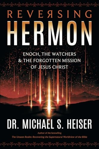 Reversing Hermon: Enoch, the Watchers, and the Forgotten Mission of Jesus Christ