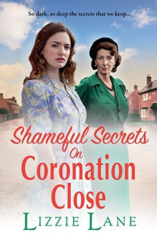 Shameful Secrets on Coronation Close: A BRAND NEW gritty, historical saga from Lizzie Lane for 2023 (Coronation Close)