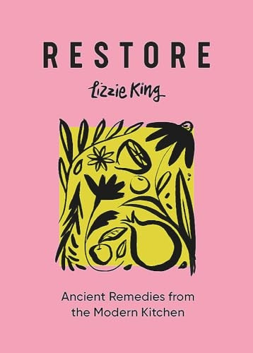 Restore: Ancient Remedies from the Modern Kitchen