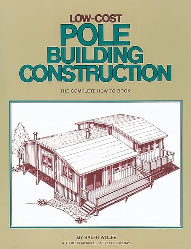 Low Cost Pole Building Construction: The Complete How-to Book