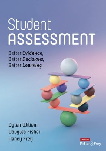 Student Assessment : Better Evidence, Better Decisions, Better Learning
