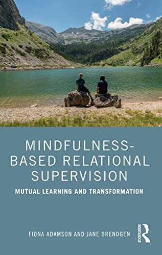 Mindfulness - Based Relational  - Supervision: Mutual Learning -  and Transformation