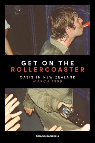 Get on the Rollercoaster: Oasis in New Zealand, March 1998