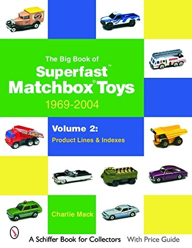 The Big Book of Matchbox Superfast Toys: 1969-2004: Volume 1: Basic Models & Variation Lists: 2 (Schiffer Book for Collectors)