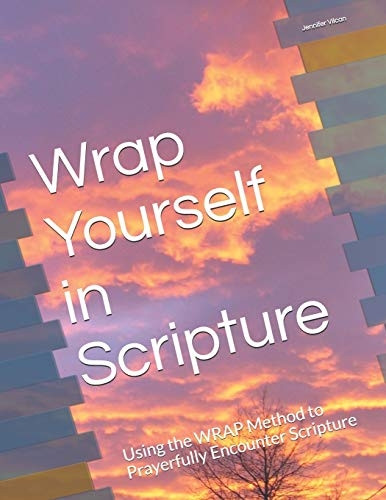 Wrap Yourself in Scripture: Using the Wrap Method to Prayerfully Encounter Scripture