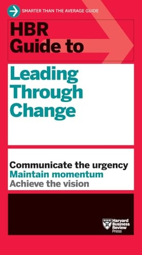 HBR Guide to Leading Through Change (HBR Guide)
