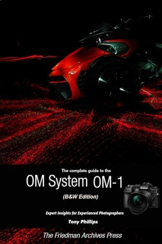 The Complete Guide to the OM System OM-1 (B&W Edition)