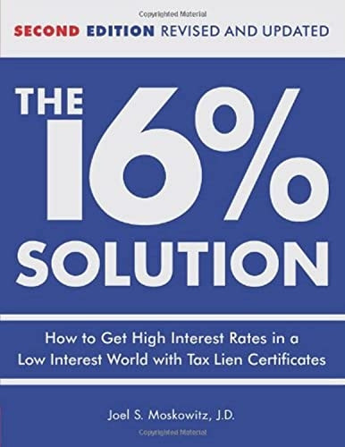 The 16% Solution: How to Get High Interest Rates in a Low Interest World with Tax Lien Certificates