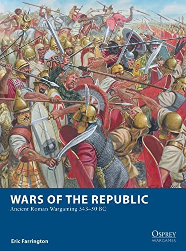 Wars of the Republic: Ancient Roman Wargaming 343-50 BC (Osprey Wargames)