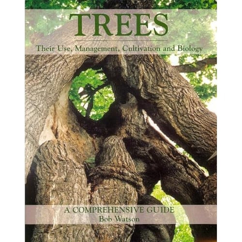 Trees: Their Use, Management, Cultivation and Biology, A Comprehensive Guide