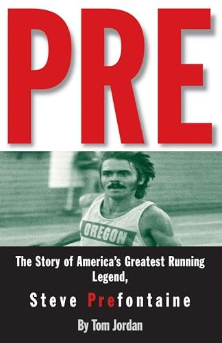 Pre: Story of America's Greatest Running Legend Steve Prefontaine