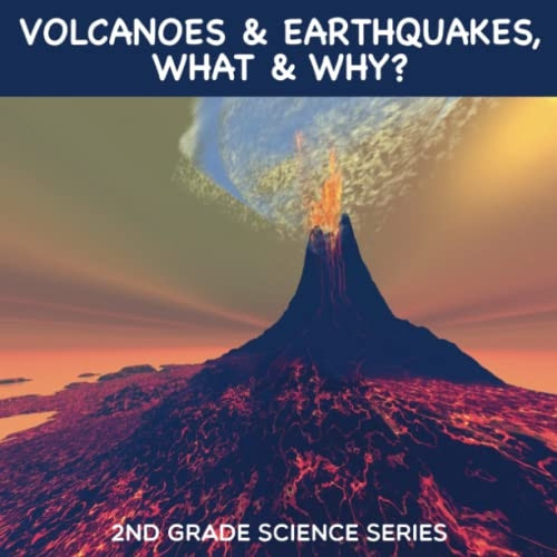 Volcanoes & Earthquakes, What & Why?: 2nd Grade Science Series