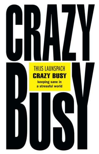 Crazy Busy: Keeping Sane in a Stressful World