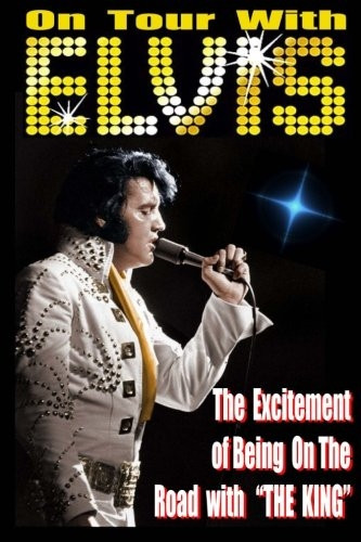 On Tour With ELVIS: The Excitement of Elvis on the Road!