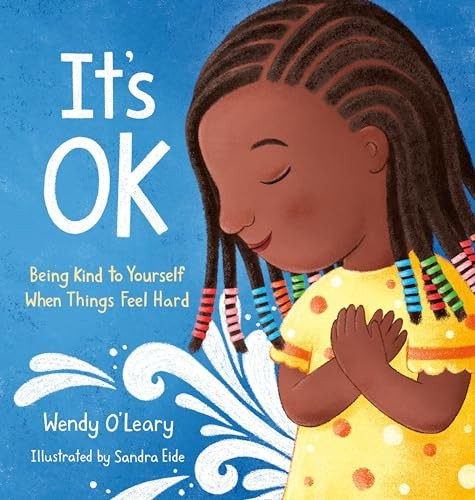 It's Ok: Being Kind to Yourself When Things Feel Hard