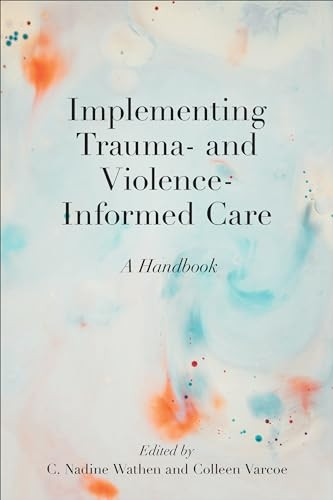 Implementing Trauma- and Violence-Informed Care: A Handbook