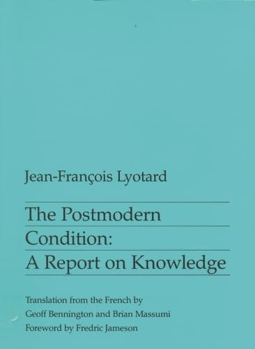 The Postmodern Condition: A Report on Knowledge (Theory & History of Literature)
