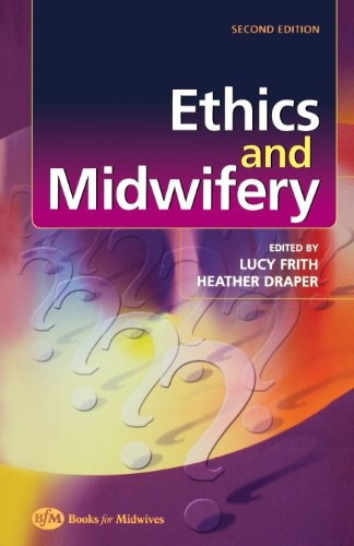 Ethics and Midwifery: Issues in Contemporary Practice
